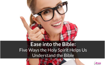 Ease into the Bible: Five Ways the Holy Spirit Helps Us Understand the Bible