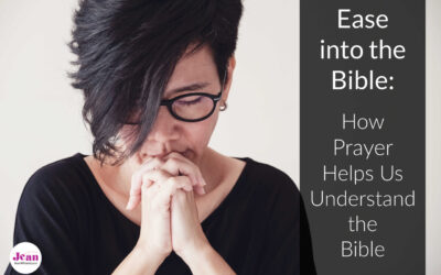 Ease into the Bible: How Prayer Helps Us Understand the Bible