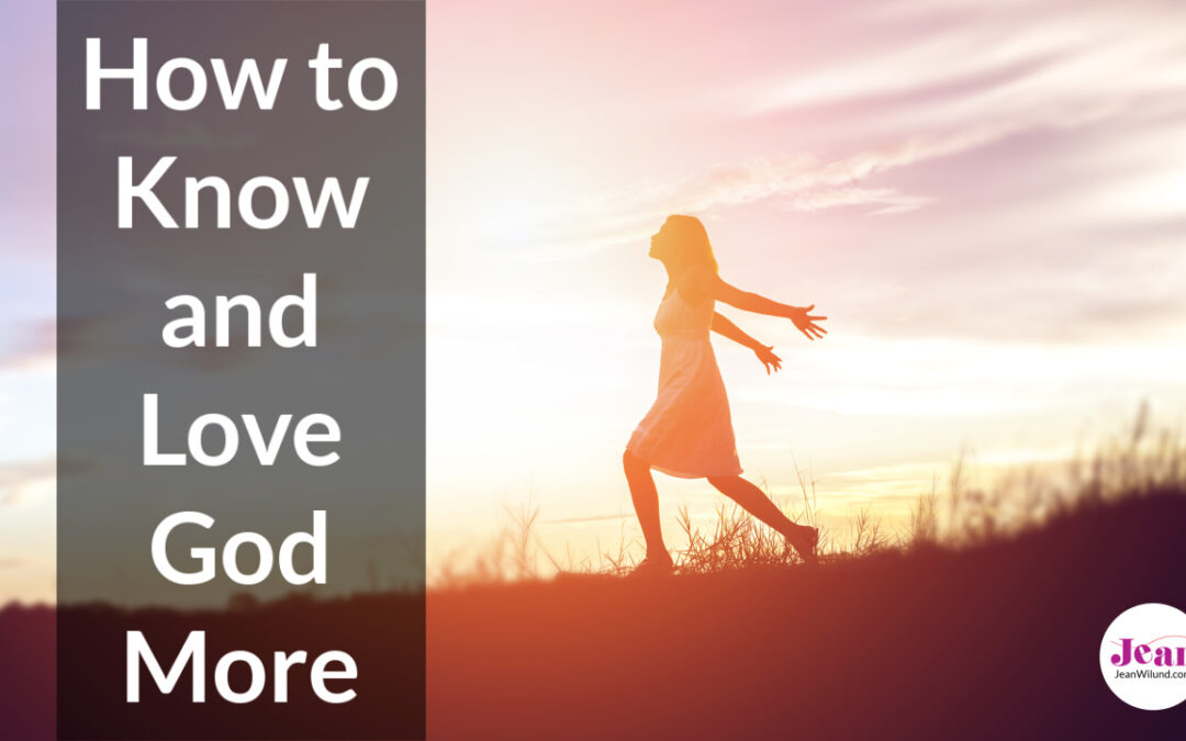 How to Know and Love God More