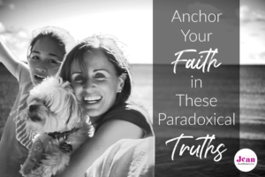 Anchor Your Faith in These Paradoxical Truths by Jean Wilund (a version first appeared on Revive Our Hearts)