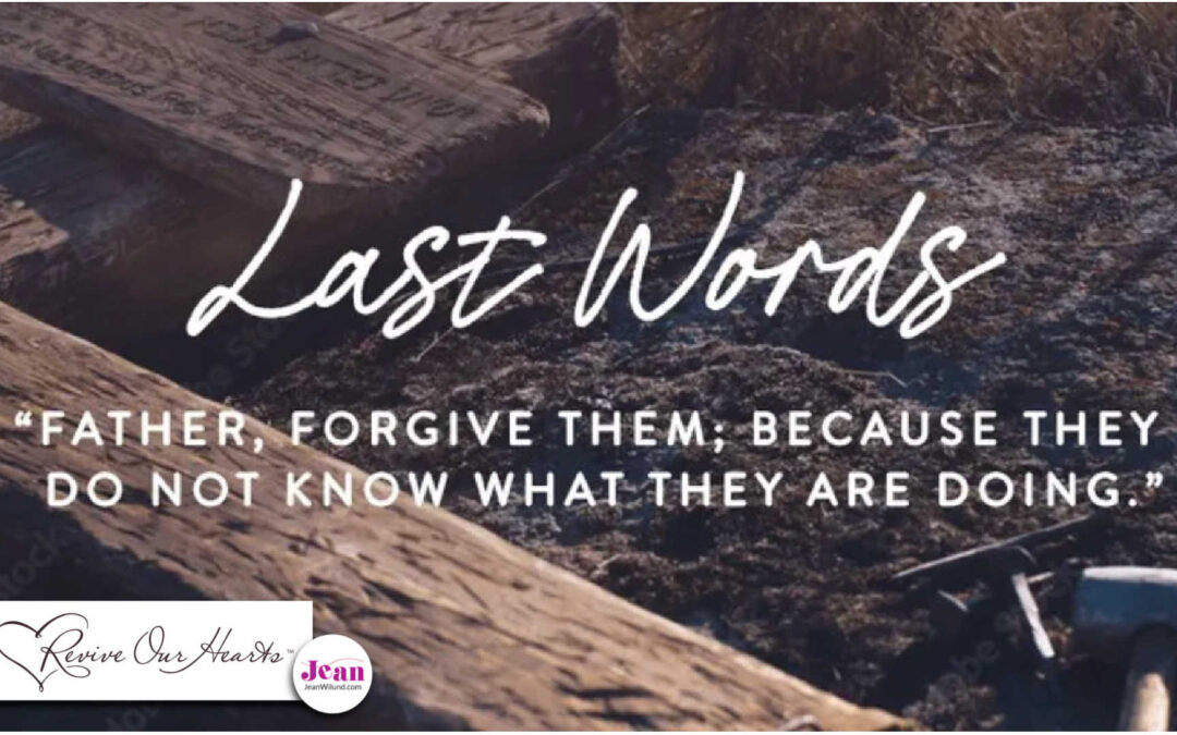 The Power of Jesus’ Last 7 Words—”Father, Forgive Them”
