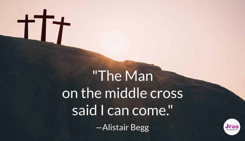 The Man on the Middle Cross Said I Can Come by Alistair Begg #Easter via Jean Wilund