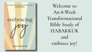 Embracing Joy: An 8-Week Transformational Bible Study on Habakkuk Resources by Jean Wilund