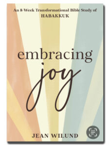 Embracing Joy: An 8-Week Transformational Bible Study on Habakkuk Resources by Jean Wilund