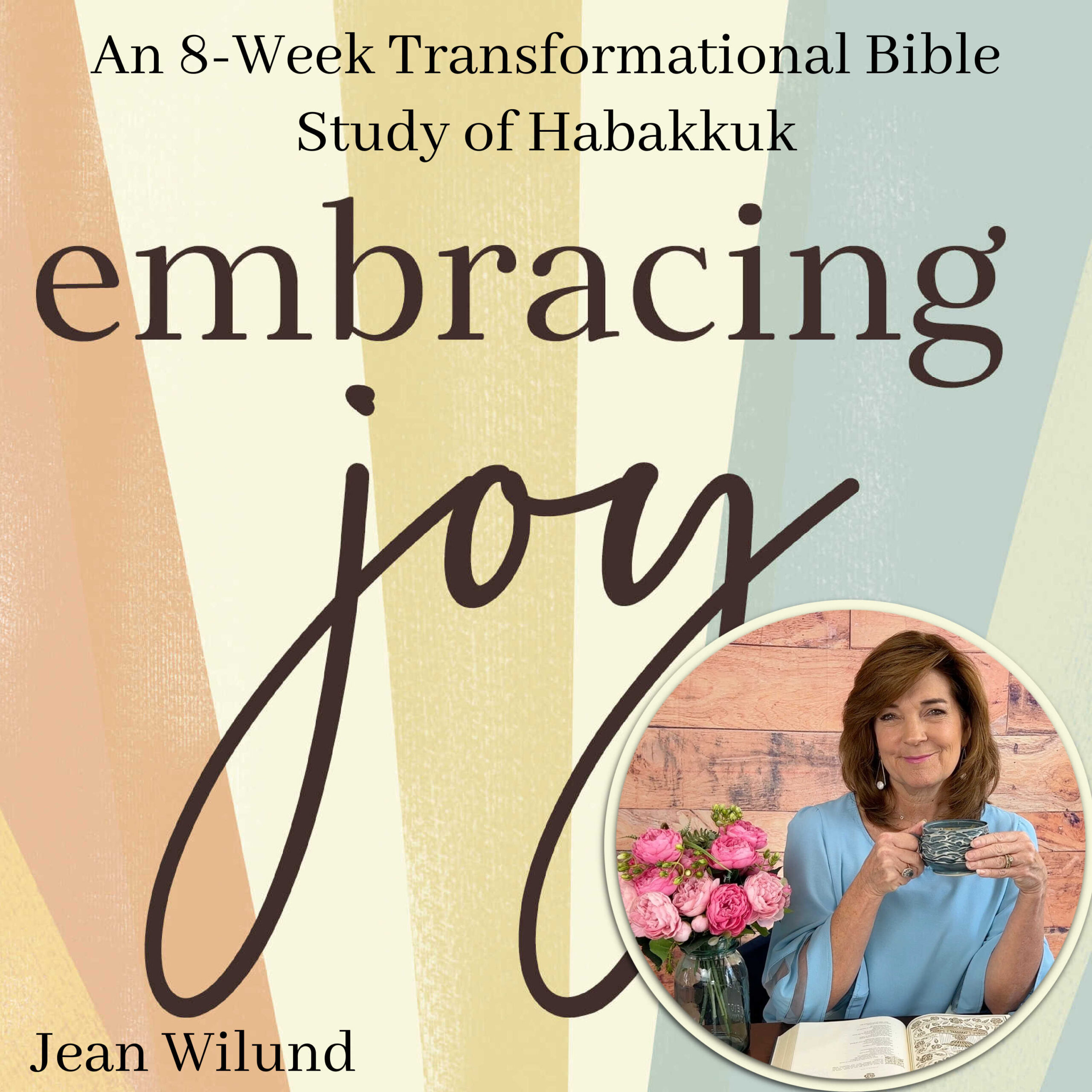 Embracing Joy Bible study on Habakkuk Podcast by Jean Wilund