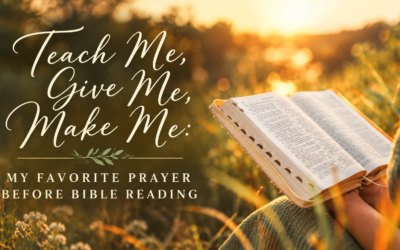 Teach Me, Give Me, Make Me: My Favorite Prayer Before Bible Reading